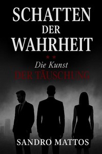 Sandro Mattos   Schatten der Wahrheit   Die Kunst der Täuschung jpg