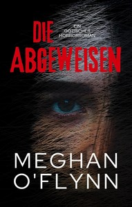Meghan O Flynn   Die Abgeweisen   Ein Gotischer Horrorroman jpg