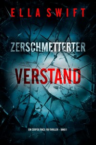 Ella Swift   Zerschmetterter Verstand   Ein Cooper Trace FBI Thriller   Band 1 jpg