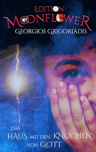 Georgios Grigoriadis   Das Haus mit den Knochen von Gott   Edition Moonflower 2 jpg
