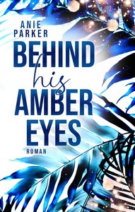 Anie Parker   Behind His Amber Eyes jpg