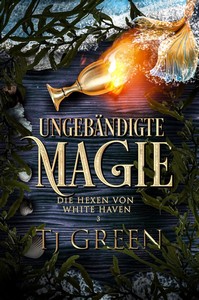 TJ Green   Ungebändigte Magie   Die Hexen von White Haven 3 jpg