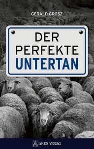 Gerald Grosz   Der perfekte Untertan jpg