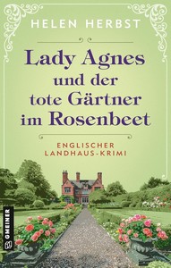 Helen Herbst   Lady Agnes und der tote Gärtner im Rosenbeet   Englischer Landhaus Krimi 1 jpg