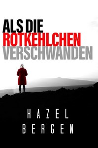 Hazel Bergen   Als die Rotkehlchen verschwanden jpg