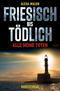 Alexa Malon   Friesisch bis tödlich   Alle meine Toten jpg