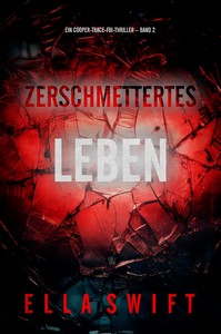 Ella Swift   Zerschmettertes Leben   Ein Cooper Trace FBI Thriller   Band 2 jpg