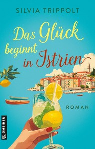 Silvia Trippolt   Das Glück beginnt in Istrien   Das Glück beginnt in … 1 jpg