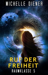 Michelle Diener   Ruf der Freiheit   Raumklasse 5   Buch 2 jpg