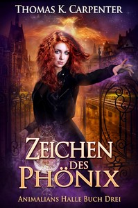 Thomas K  Carpenter   Zeichen des Phönix   Animalians Halle Buch 3 jpg