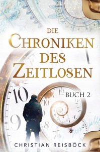 Christian Reisböck   Die Chroniken des Zeitlosen   Buch 2 jpg
