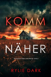 Rylie Dark   Komm näher   Ein Hannah Mercy FBI Thriller   Band Eins jpg