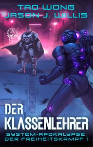 Tao Wong  Jason J  Willis   Der Klassenlehrer   System Apokalypse   Der Freiheitskampf 1 jpg