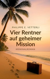Philippe E  Vetterli   Vier Rentner auf geheimer Mission jpg