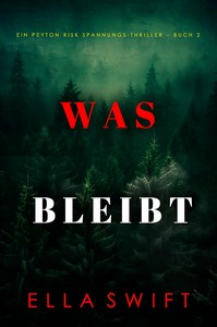 Ella Swift   Was bleibt   Ein Peyton Risk Spannungs Thriller   Buch 2 jpg