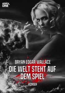 Bryan Edgar Wallace   Die Welt steht auf dem Spiel jpg