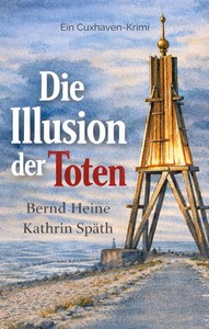 Bernd Heine  Kathrin Späth   Die Illusion der Toten   Cuxhaven Krimi jpg