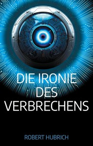 Robert Hubrich   Die Ironie des Verbrechens jpg