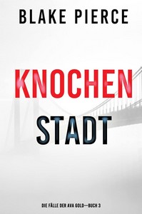 Blake Pierce   Knochenstadt   Die Fälle der Ava Gold   Buch 3 jpg