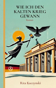 Rita Kuczynski   Wie ich den Kalten Krieg gewann jpg
