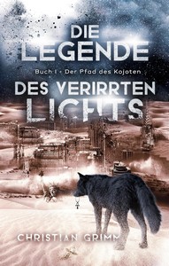 Christian Grimm   Die Legende des verirrten Lichts 1   Der Pfad des Kojoten jpg