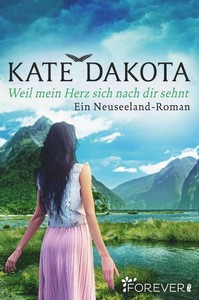 Kate Dakota   Weil mein Herz sich nach dir sehnt   Ein Neuseeland Roman jpg