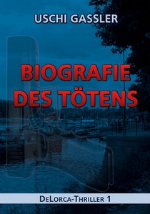 Uschi Gassler   Biografie des Tötens   DeLorca Thriller 1 jpg