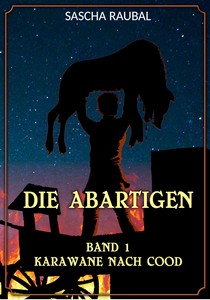 Sascha Raubal   Karawane nach Cood   Die Abartigen 1 jpg