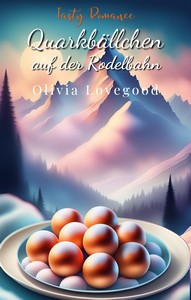 Olivia Lovegood   Quarkbällchen auf der Rodelbahn   Tasty Romance 4 jpg