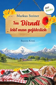 Markus Steiner   Im Dirndl lebt man gefährlich   Bembel ermittelt 2 jpg