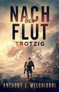 Anthony J  Melchiorri   Die Flut   Buch 12   Nach der Flut   Trotzig jpg