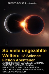 Alfred Bekker   So viele ungezählte Welten   12 Science Fiction Abenteuer jpg
