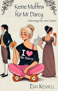 Ema Kessell   Keine Muffins für Mr Darcy   Unterwegs mit Jane Austen 1 jpg