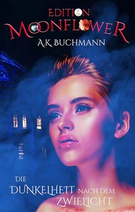 A K  Buchmann   Die Dunkelheit nach dem Zwielicht   Edition Moonflower 1 jpg