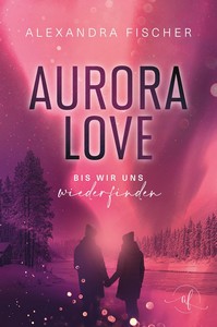 Alexandra Fischer   Aurora Love   Bis wir uns wiederfinden jpg