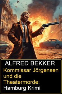 Alfred Bekker   Kommissar Jörgensen und die Theatermorde   Hamburg Krimi jpg