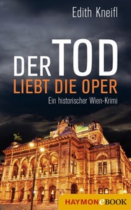Edith Kneifl   Der Tod liebt die Oper   Ein historischer Wien Krimi jpg