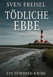 Sven Freisel   Tödliche Ebbe   Ein Nordsee Krimi jpg