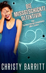 Christy Barritt   Die missgeschickte Detektivin   Die Schlechteste Detektivin aller Zeiten 3 jpg