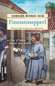 Leonhard Michael Seidl   Finessensepperl   Historischer Roman aus München jpg