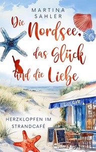 Martina Sahler   Die Nordsee  das Glück und die Liebe 1   Herzklopfen im Strandcafé jpg