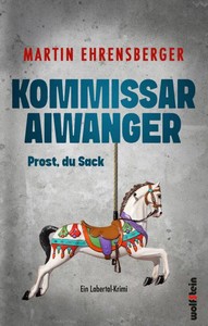 Martin Ehrensberger   Kommissar Aiwanger   Prost  du Sack jpg