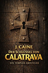 J  Caine   Der Schlüssel von Calatrava   Ein Templer Abenteuer jpg