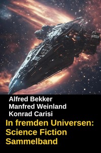 Alfred Bekker   In fremden Universen   Science Fiction Sammelband jpg