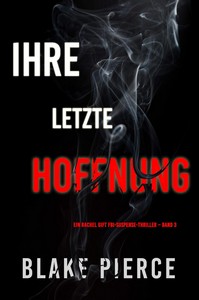 Blake Pierce   Ihre letzte Hoffnung   Ein Rachel Gift FBI Suspense Thriller   Band 3 jpg