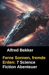 Alfred Bekker   Ferne Sonnen  fremde Erden   7 Science Fiction Abenteuer jpg