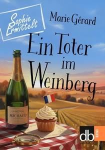 Marie Gérard   Ein Toter im Weinberg   Sophie ermittelt   der erste Fall jpg
