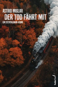 Astrid Miglar   Der Tod fährt mit   Ein Steyrtalbahn Krimi jpg