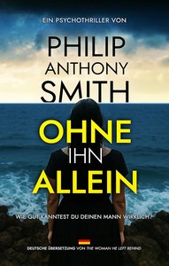 Philip Anthony Smith   Ohne Ihn Allein   Wie gut kanntest du deinen Mann wirklich jpg