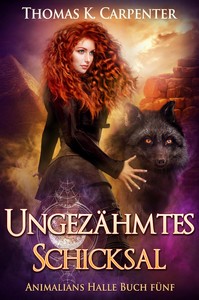 Thomas K  Carpenter   Ungezähmtes Schicksal   Animalians Halle Buch 5 jpg